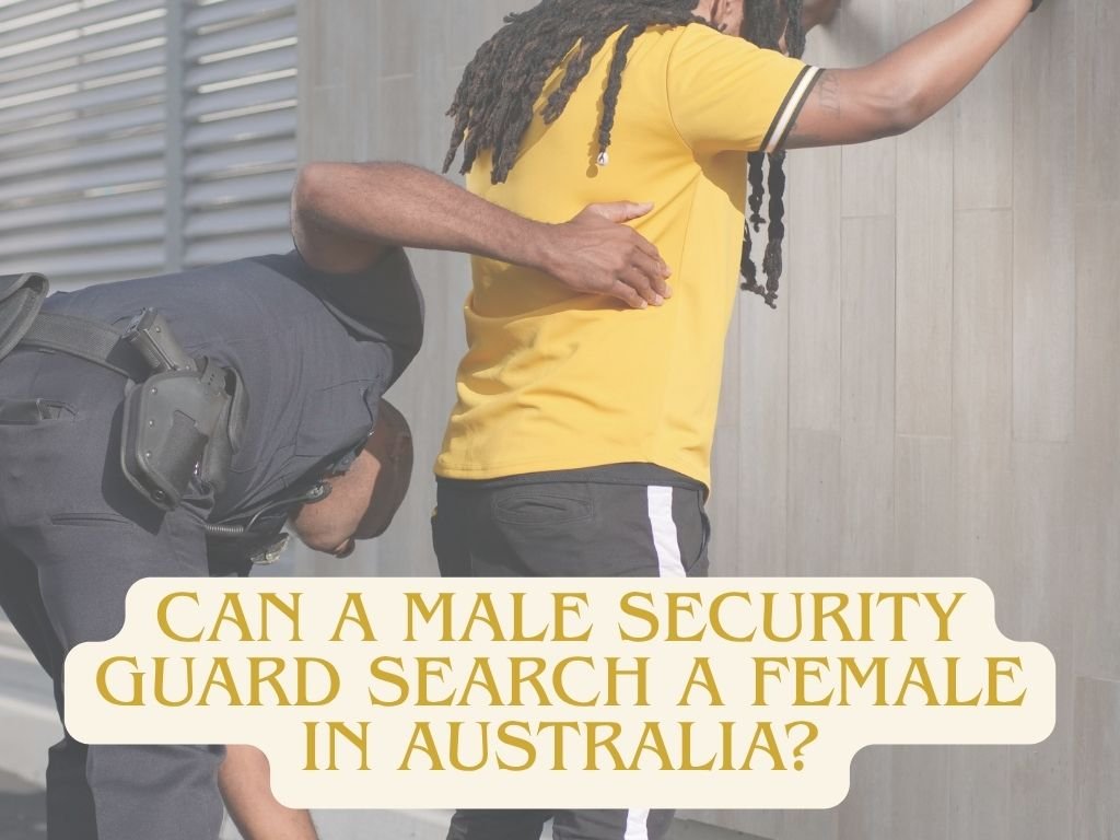 Can a Male Security Guard Search a Female in Australia